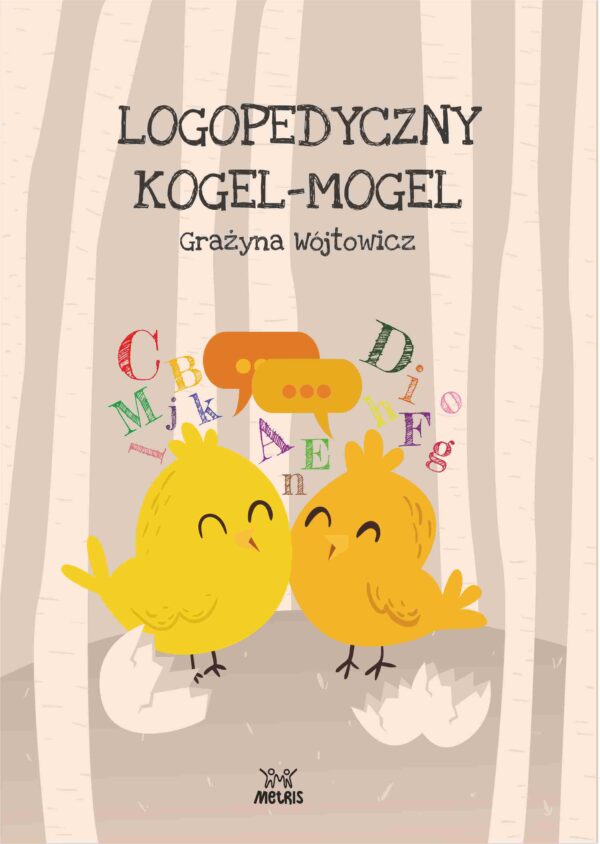 książka: Logopedyczny kogel-mogel – zbiór zabaw logopedycznych i logorytmicznych rozwijających mowę dziecka